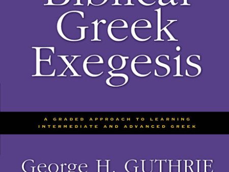 Biblical Greek Exegesis: A Graded Approach to Learning Intermediate and Advanced Greek Supply