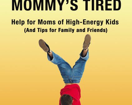 Tommy s Wired and Mommy s Tired: Help for Moms of High-Energy Kids (And Tips for Family and Friends) Cheap