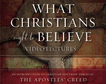 What Christians Ought to Believe Video Lectures: An Introduction to Christian Doctrine through the Apostles  Creed Online Sale