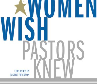 What Women Wish Pastors Knew: Understanding the Hopes, Hurts, Needs, and Dreams of Women in the Church on Sale