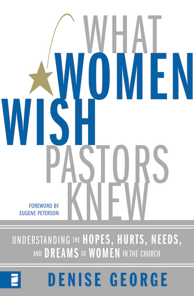 What Women Wish Pastors Knew: Understanding the Hopes, Hurts, Needs, and Dreams of Women in the Church on Sale