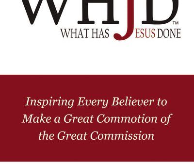 WHJD What Has Jesus Done: Inspiring Every Believer to Make a Great Commotion of the Great Commission Sale