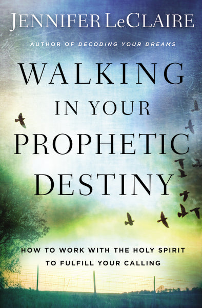 Walking in Your Prophetic Destiny: How to Work with The Holy Spirit to Fulfill Your Calling Online