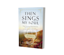 Then Sings My Soul Book 3: The Story of Our Songs: Drawing Strength from the Great Hymns of Our Faith Supply