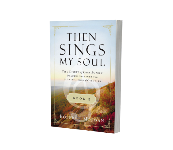 Then Sings My Soul Book 3: The Story of Our Songs: Drawing Strength from the Great Hymns of Our Faith Supply