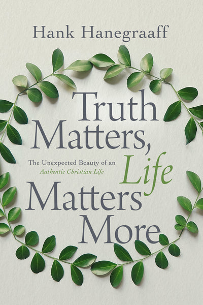 Truth Matters, Life Matters More: The Unexpected Beauty of an Authentic Christian Life Online