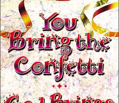 You Bring the Confetti: God Brings the Joy Supply