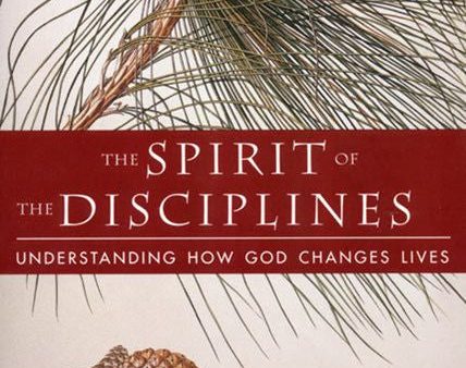 The Spirit of the Disciplines - Reissue: Understanding How God Changes Lives Discount