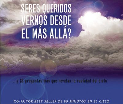 ¿Pueden nuestros seres queridos vernos desde el más allá?: ...y 33 preguntas más que revelan la realidad del cielo Online