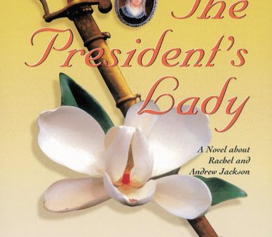 The President s Lady: A Novel about Rachel and Andrew Jackson Fashion