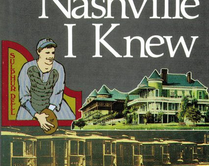 The Nashville I Knew: Eighty Years of Nashville and American History Supply