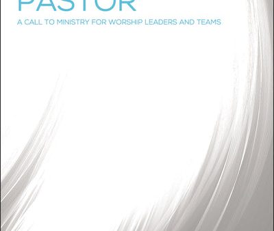 The Worship Pastor: A Call to Ministry for Worship Leaders and Teams Discount