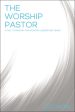 The Worship Pastor: A Call to Ministry for Worship Leaders and Teams Discount