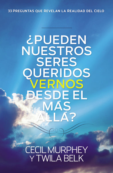 ¿Pueden nuestros seres queridos vernos desde el más allá?: ...y 33 preguntas más que revelan la realidad del cielo Online