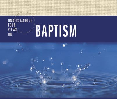 Understanding Four Views on Baptism Supply