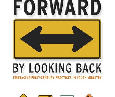 Moving Forward by Looking Back: Embracing First-Century Practices in Youth Ministry Discount