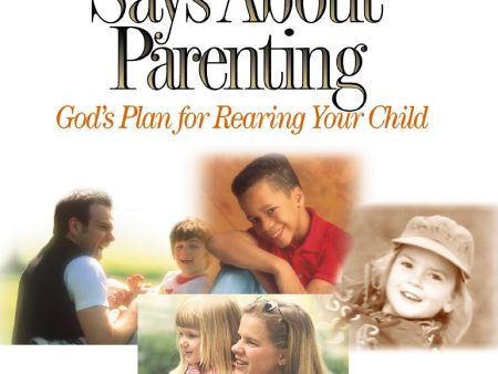 What the Bible Says About Parenting: Biblical Principle for Raising Godly Children Hot on Sale