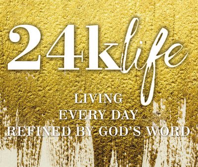 24k Life: Living Every Day Refined by God s Word Hot on Sale