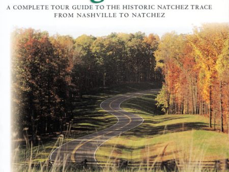 Traveling the Trace: A Complete Tour Guide to the Historic Natchez Trace from Nashville to Natchez For Sale