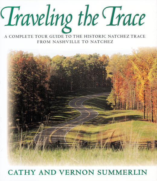 Traveling the Trace: A Complete Tour Guide to the Historic Natchez Trace from Nashville to Natchez For Sale