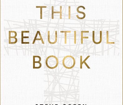 This Beautiful Book: An Exploration of the Bible s Incredible Story Line and Why It Matters Today Supply