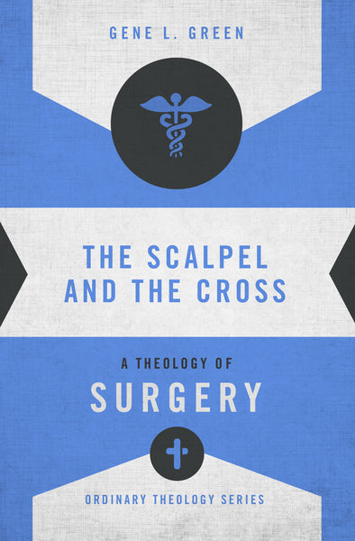 The Scalpel and the Cross: A Theology of Surgery Cheap