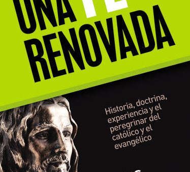 Una fe renovada: Historia, doctrina, experiencia y el peregrinar del católico y el evangélico For Discount