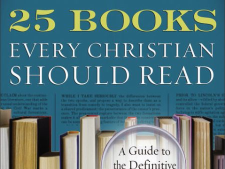 25 Books Every Christian Should Read: A Guide to the Definitive Spiritual Classics on Sale