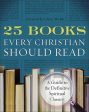 25 Books Every Christian Should Read: A Guide to the Definitive Spiritual Classics on Sale