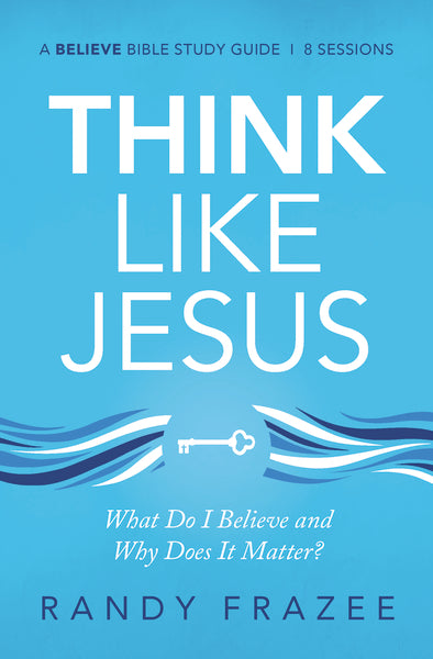 Think Like Jesus Bible Study Guide: What Do I Believe and Why Does It Matter? Online now