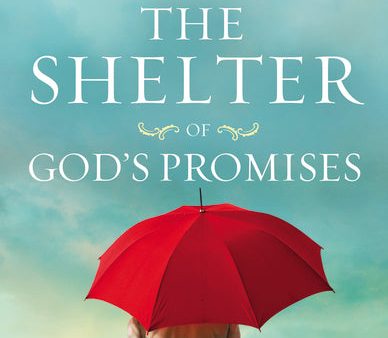 The Shelter of God s Promises: Finding Comfort, Confidence, and Hope During Uncertain Times in God s Unfailing Promises Online now