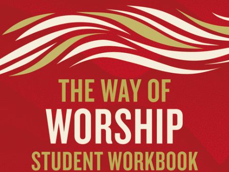 The Way of Worship Student Workbook: A Hands-on Guide to Living and Leading Authentic Worship Supply