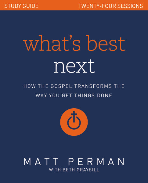 What s Best Next Study Guide: How the Gospel Transforms the Way You Get Things Done Online Sale