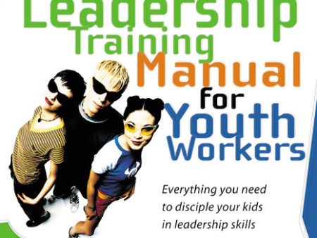 The Student Leadership Training Manual for Youth Workers: Everything You Need to Disciple Your Kids in Leadership Skills Online now