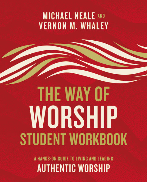 The Way of Worship Student Workbook: A Hands-on Guide to Living and Leading Authentic Worship Supply