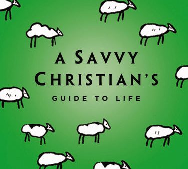 The Savvy Christian s Guide to Life Online