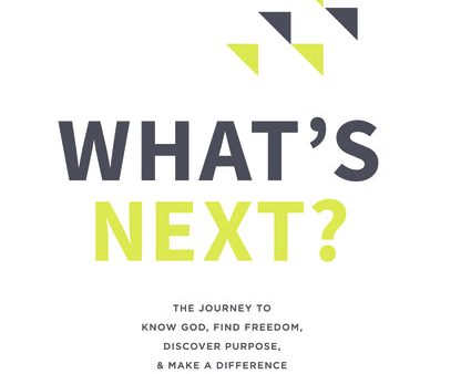 What s Next? Video Study: The Journey to Know God, Find Freedom, Discover Purpose, and Make a Difference Online now