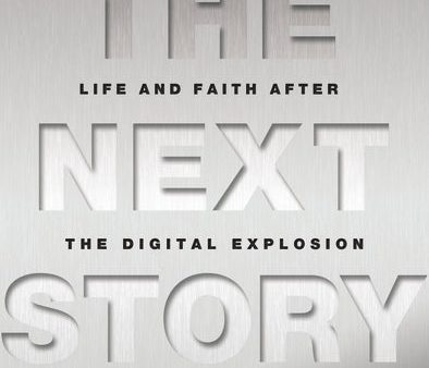 The Next Story: Life and Faith after the Digital Explosion Discount