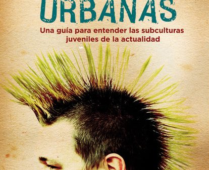 Tribus Urbanas: Una guía para entender las subculturas juveniles de la actualidad For Cheap