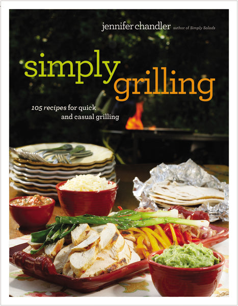 Simply Grilling: 105 Recipes for Quick and Casual Grilling For Discount