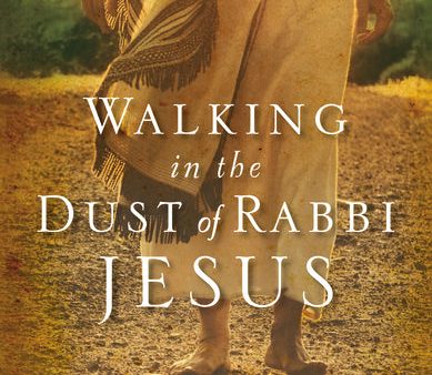 Walking in the Dust of Rabbi Jesus: How the Jewish Words of Jesus Can Change Your Life Online