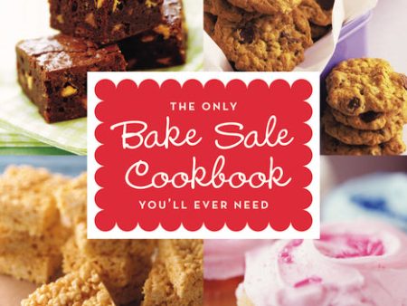 The Only Bake Sale Cookbook You ll Ever Need: 201 Mouthwatering, Kid-Pleasing Treats Online