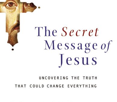 The Secret Message of Jesus: Uncovering the Truth that Could Change Everything Supply