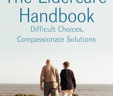 Eldercare Handbook: Difficult Choices, Compassionate Solutions For Discount