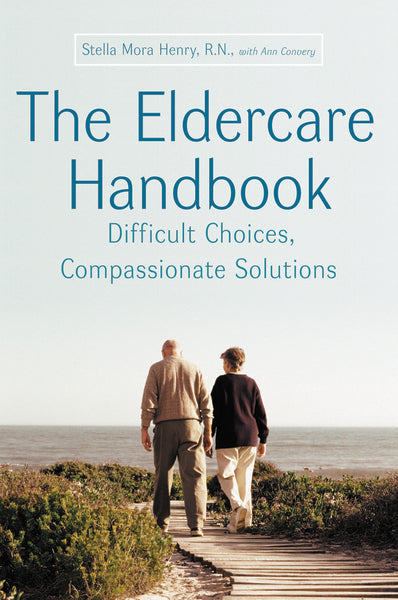 Eldercare Handbook: Difficult Choices, Compassionate Solutions For Discount