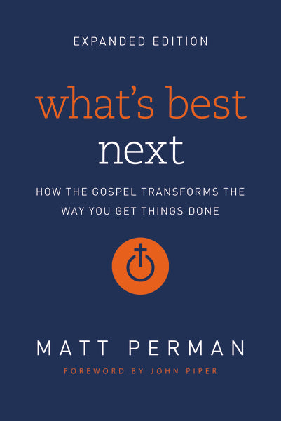 What s Best Next: How the Gospel Transforms the Way You Get Things Done Sale