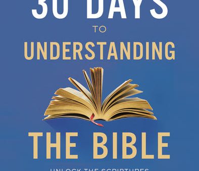 30 Days to Understanding the Bible Study Guide: Unlock the Scriptures in 15 Minutes a Day For Cheap