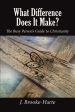 What Difference Does It Make?: The Busy Person’s Guide to Christianity Online now