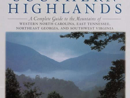 Traveling the Southern Highlands: A Complete Guide to the Mountains of Western North Carolina, East Tennessee, Northeast Georgia, and Southwest Virginia Online Hot Sale