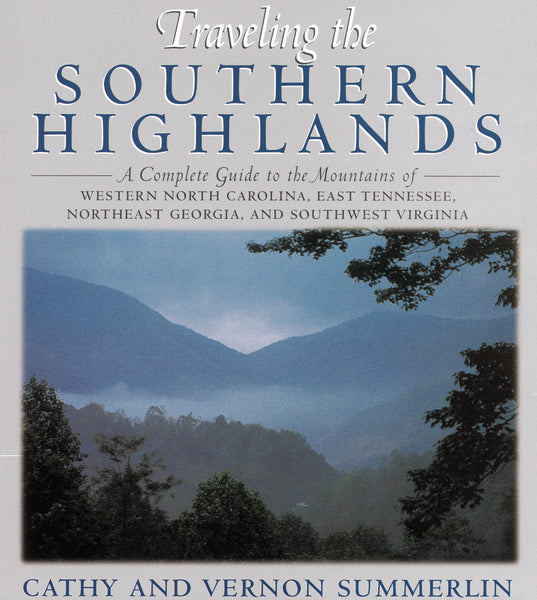 Traveling the Southern Highlands: A Complete Guide to the Mountains of Western North Carolina, East Tennessee, Northeast Georgia, and Southwest Virginia Online Hot Sale